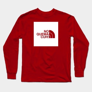 No Quema Cuh! Long Sleeve T-Shirt